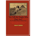 "Go Tell My People Who They Are!" The True Biblical Identity of Black People: The Biblical & Historical Identity of Ham, Shem, and Japheth's Descenden