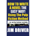 How To Write A Novel The Easy Way Using The Pulp Fiction Method To Write Better Novels: Writing Skills