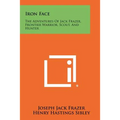 Iron Face: The Adventures of Jack Frazer, Frontier Warrior, Scout, and Hunter