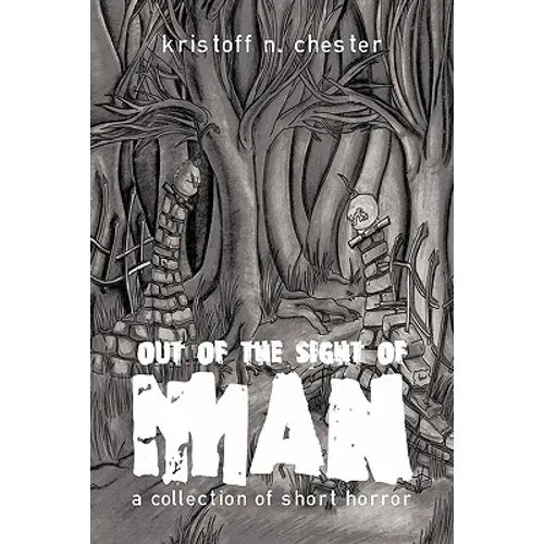 Out of the Sight of Man: A Collection of Short Horror