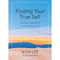 Finding Your True Self: 365 Daily Inspirations for Authentic Living