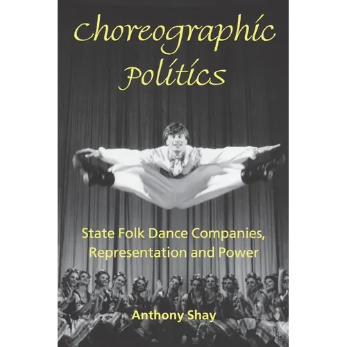 Choreographic Politics: State Folk Dance Companies, Representation and Power