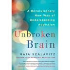 Unbroken Brain: A Revolutionary New Way of Understanding Addiction