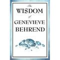 The Wisdom of Genevieve Behrend: Your Invisible Power, Attaining Your Desires