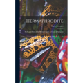 Hermaphrodite; Myths and Rites of the Bisexual Figure in Classical Antiquity