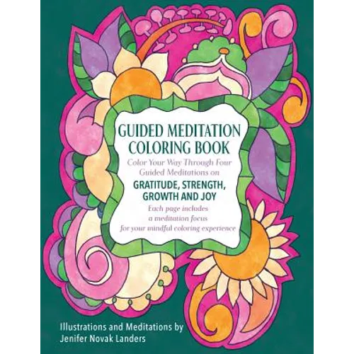 Guided Meditation Coloring Book: Color Your Way Through Four Meditations on Gratitude, Strength, Growth and Joy