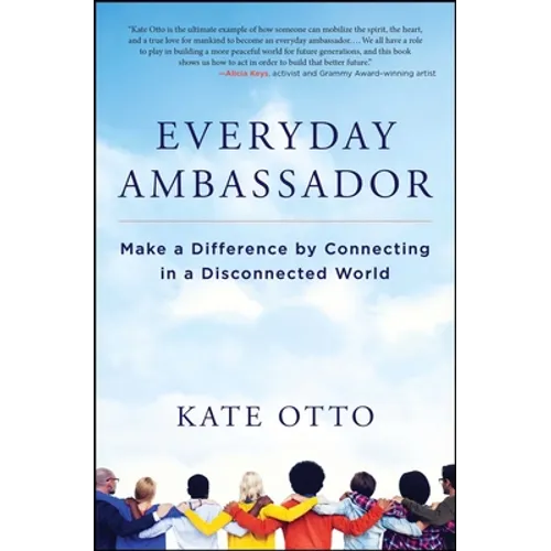 Everyday Ambassador: Make a Difference by Connecting in a Disconnected World