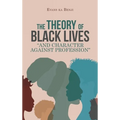 The Theory of Black Lives "And Character Against Profession"