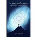 An Awakening Perspective: My Journey To Conscious Evolution