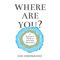 Where Are You? A Beginner's Guide to Advanced Spirituality