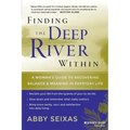 Finding the Deep River Within: A Woman's Guide to Recovering Balance and Meaning in Everyday Life