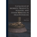 Catalogue of Morbific Products, Nosodes, and Other Remedies in High Potencies