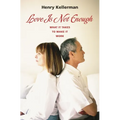 Love Is Not Enough: What it Takes to Make It Work