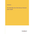 The Admirable Life of the Glorious Patriarch Saint Joseph