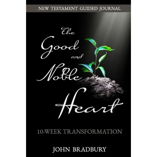 Good & Noble Heart: 10-Week Transformation