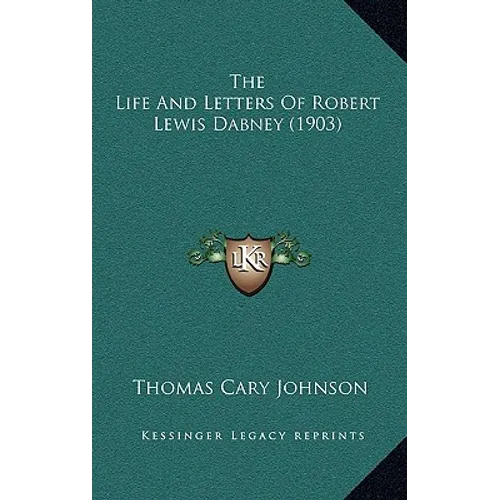 The Life And Letters Of Robert Lewis Dabney (1903)