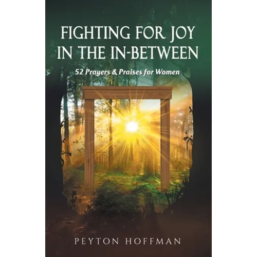 Fighting for Joy in the In-Between: 52 Prayers and Praises for Women