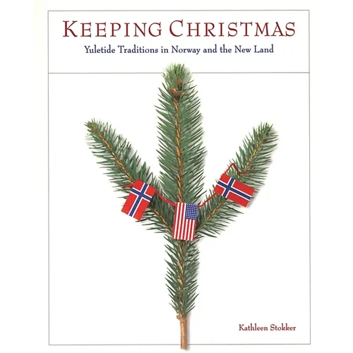 Keeping Christmas: Yuletide Traditions in Norway and the New Land