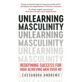 Unlearning Masculinity: Redefining Success for High Achieving Men Over 40