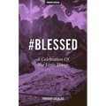 #Blessed: A Celebration Of The Little Things