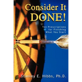 Consider It Done!: Ten Prescriptions for Finishing What You Start