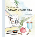 Draw Your Day: An Inspiring Guide to Keeping a Sketch Journal
