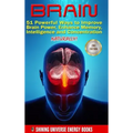 Brain: 51 Powerful Ways to Improve Brain Power, Enhance Memory, Intelligence and Concentration NATURALLY!