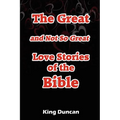 The Great and Not So Great Love Stories of the Bible