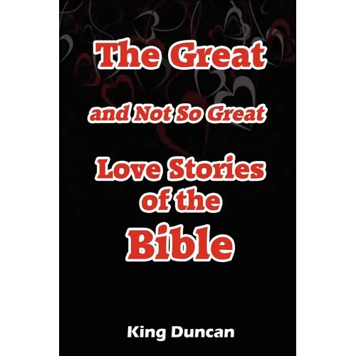 The Great and Not So Great Love Stories of the Bible