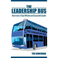 The Leadership Bus: How to Be a Truly Effective and Successful Leader