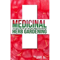 Medicinal Herb Gardening: 10 Plants for the Self-Reliant Homestead Prepper