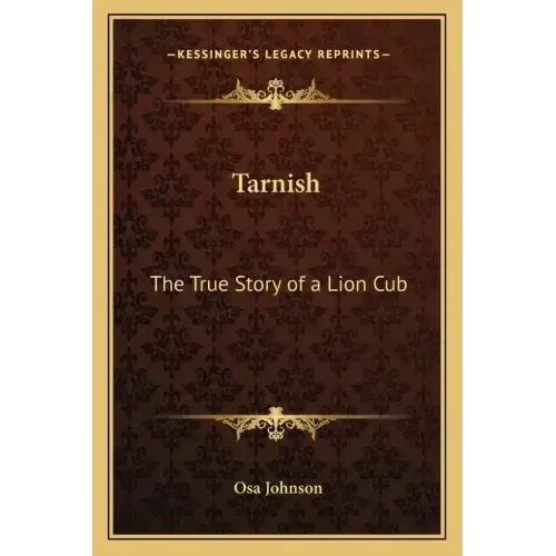 Tarnish: The True Story of a Lion Cub