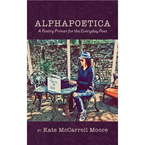 Alphapoetica: A Poetry Primer for the Everyday Poet