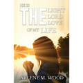 He Is the Light, the Lord, the Love of My Life