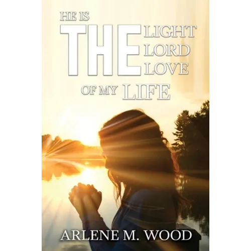 He Is the Light, the Lord, the Love of My Life