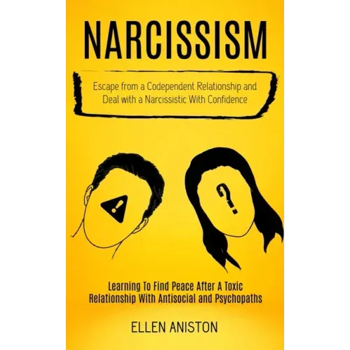 Narcissism: Escape From a Codependent Relationship and Deal With a Narcissistic With Confidence (Learning to Find Peace After a To