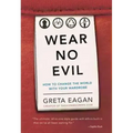 Wear No Evil: How to Change the World with Your Wardrobe