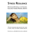 Stress Resilience: Overcome Overwhelm and Channel Challenge Towards Personal Growth: 12 steps for resolving mind and body root causes of