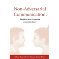 Non-Adversarial Communication: Speaking and Listening from the Heart