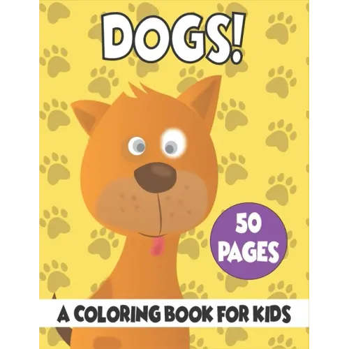 Dogs A Coloring Book For Kids: 50 Dogs Coloring Pages