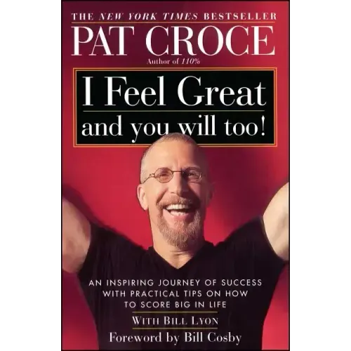 I Feel Great and You Will Too!: An Inspiring Journey of Success with Practical Tips on How to Score Big in Life