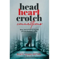 Head, Heart, Crotch Connections: How Not to Fail In Search of Your Perfect Union