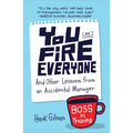 You Can't Fire Everyone: And Other Lessons from an Accidental Manager