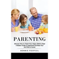 Parenting: Discover How to Teach Your Angry Child to Deal (A Modern Guide to Understand and Raise Your Asd Child to Success)