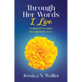 Through Her Words I Live: Finding My Strength Through Rediscovery