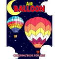 Air Balloon Coloring Book for Kids: Fun Hot Air Balloon Coloring Activity Book for Girls, Boys, Toddler, Preschooler & Kids Ages 4-8