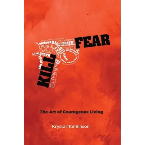 Kill Fear: The Art of Courageous Living
