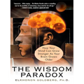 The Wisdom Paradox: How Your Mind Can Grow Stronger As Your Brain Grows Older