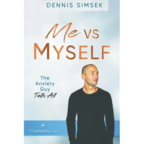 Me VS Myself: The Anxiety Guy Tells All