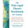 The Polyvagal Theory Workbook for Trauma: Body-Based Activities to Regulate, Rebalance, and Rewire Your Nervous System Without Reliving the Trauma